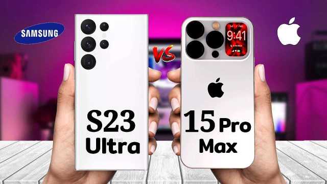 أيهما أقوى.. iPhone 15 Pro أم سامسونج S23 Ultra؟| مقارنة دقيقة تفصل في الأمر